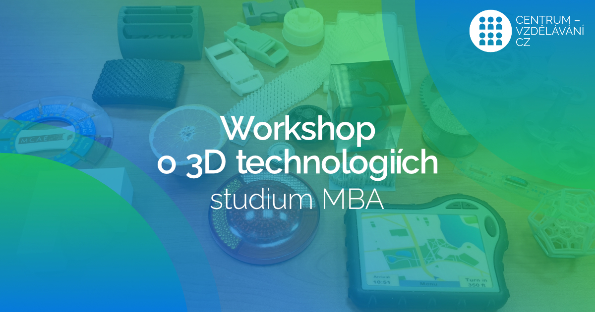 Studium MBA - Studenti MBA budou mít workshop o 3D technologiích