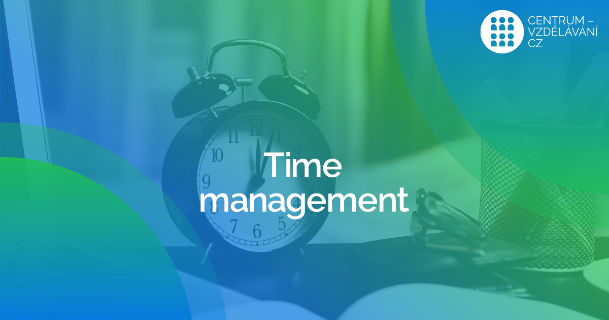 Time management - Jak zvládáte práci s časem Vy?
