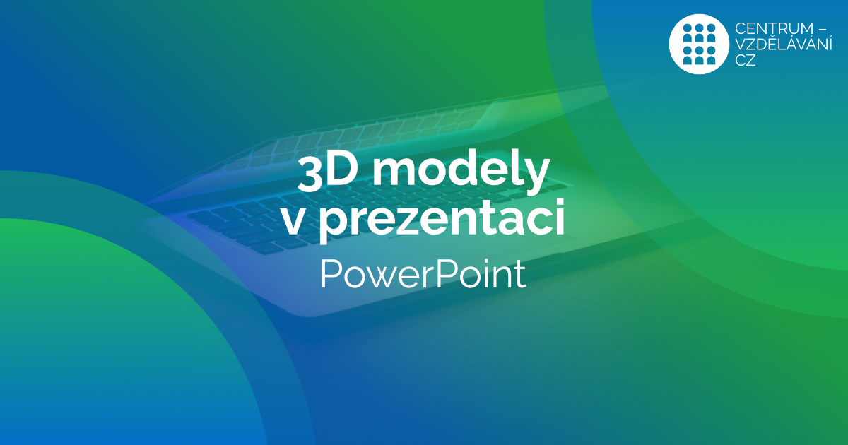 Působivé výukové prezentace s 3D modely - powerpoint