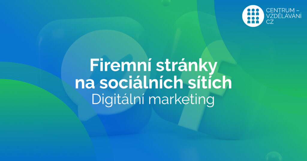 Digitální marketing - firemní stránky na sociálních sítích